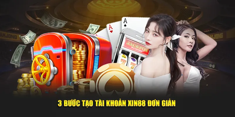 3 bước tạo tài khoản Xin88 đơn giản